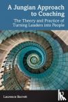 Barrett - A Jungian Approach to Coaching - The Theory and Practice of Turning Leaders into People