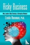 Henman, Linda - Risky Business - Why Leaders Must Develop a Disruptive Mindset