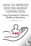 Ko, Christine J. - How to Improve Doctor-Patient Connection - Using Psychology to Optimize Healthcare Interactions