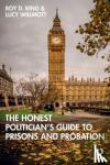 King, Roy D. (Roy King is Emeritus Professor of Criminology and Criminal Justice at Cambridge Institute of Criminology .), Willmott, Lucy (Lucy Willmott works at the Cambridge Institute of Criminology.) - The Honest Politician's Guide to Prisons and Probation