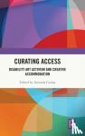  - Curating Access - Disability Art Activism and Creative Accommodation