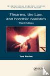 Warlow, Tom - Firearms, the Law, and Forensic Ballistics