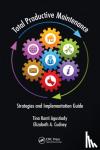 Agustiady, Tina (BASF Chemical, Quincy, Florida, USA), Cudney, Elizabeth A. (Maryville University, St. Louis, USA) - Total Productive Maintenance - Strategies and Implementation Guide