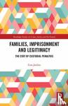 Jardine, Cara - Families, Imprisonment and Legitimacy - The Cost of Custodial Penalties
