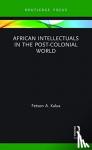 Kalua, Fetson A (University of South Africa) - African Intellectuals in the Post-colonial World