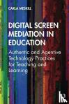Meskill, Carla - Digital Screen Mediation in Education - Authentic and Agentive Technology Practices for Teaching and Learning