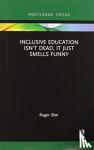 Slee, Roger (University of South Australia, Australia) - Inclusive Education isn't Dead, it Just Smells Funny