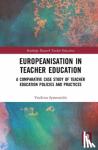 Symeonidis, Vasileios - Europeanisation in Teacher Education - A Comparative Case Study of Teacher Education Policies and Practices