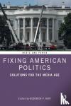  - Fixing American Politics - Solutions for the Media Age
