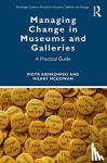 Bienkowski, Piotr, McGowan, Hilary - Managing Change in Museums and Galleries - A Practical Guide