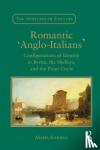 Schoina, Maria - Romantic 'Anglo-Italians' - Configurations of Identity in Byron, the Shelleys, and the Pisan Circle