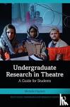 Hayford, Michelle - Undergraduate Research in Theatre - A Guide for Students