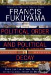 Fukuyama, Francis - Political Order and Political Decay - From the Industrial Revolution to the Globalization of Democracy
