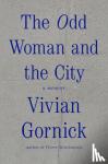 Gornick, Vivian - The Odd Woman and the City - A Memoir