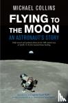 Collins, Michael - Flying to the Moon - An Astronaut's Story