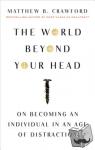 Crawford, Matthew B. - The World Beyond Your Head - On Becoming an Individual in an Age of Distraction