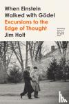Holt, Jim - When Einstein Walked with Godel