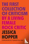 Hopper, Jessica - The First Collection of Criticism by a Living Female Rock Critic