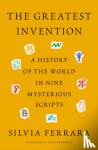 Ferrara, Silvia - The Greatest Invention - A History of the World in Nine Mysterious Scripts