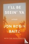 Baitz, Jon Robin - I'll Be Seein' Ya: A Play - with The Insolvencies