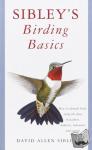 Sibley, David Allen - Sibley's Birding Basics - How to Identify Birds, Using the Clues in Feathers, Habitats, Behaviors, and Sounds
