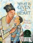 Mckissack, Patricia C. - What Is Given From The Heart