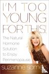 Somers, Suzanne - I'm Too Young for This!