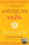 Philip Goldberg - American Veda - From Emerson and the Beatles to Yoga and Meditation--How Indian Spirituality Changed the West