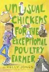 Jones, Kelly - Unusual Chickens for the Exceptional Poultry Farmer