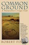 Finch, Robert (Spalding University) - Common Ground - A Naturalist's Cape Cod