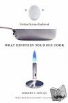 Wolke, Robert L. - What Einstein Told His Cook - Kitchen Science Explained