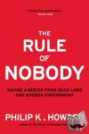 Howard, Philip K. - The Rule of Nobody