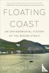 Demuth, Bathsheba (Brown University) - Floating Coast - An Environmental History of the Bering Strait