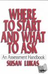 Lukas, Susan - Where to Start and What to Ask - An Assessment Handbook