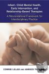 Lillas, Connie, Turnbull, Janiece - Infant/Child Mental Health, Early Intervention, and Relationship-Based Therapies - A Neurorelational Framework for Interdisciplnary Practice