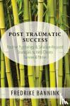 Bannink, Fredrike - Post Traumatic Success - Positive Psychology & Solution-Focused Strategies to Help Clients Survive & Thrive - Positive Psychology & Solution-Focused Strategies to Help Clients Survive & Thrive