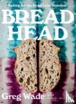 Wade, Greg - BREAD HEAD 8211 BAKING FOR THE ROAD