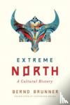 Brunner, Bernd - Extreme North - A Cultural History