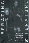 Lauret, Maria - Liberating Literature - Feminist Fiction in America