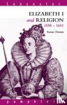 Doran, Susan (Jesus College, University of Oxford, UK) - Elizabeth I and Religion 1558-1603