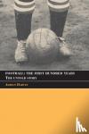 Harvey, Adrian - Football - The First Hundred Years, The Untold Story