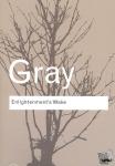 Gray, John (London School of Economics, UK London School of Economics, UK) - Enlightenment's Wake - Politics and Culture at the Close of the Modern Age