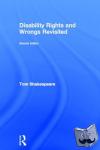 Shakespeare, Tom (Newcastle University, UK) - Disability Rights and Wrongs Revisited