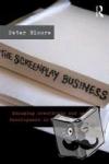 Bloore, Peter - The Screenplay Business - Managing Creativity and Script Development in the Film Industry