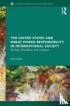 Aslam, Wali (Associate Professor, University of Bath, UK.) - The United States and Great Power Responsibility in International Society