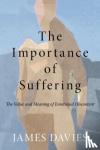 Davies, James (University of Roehampton, London, UK) - The Importance of Suffering - The Value and Meaning of Emotional Discontent