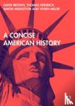 Brown, David (University of Manchester, UK), Heinrich, Thomas, Middleton, Simon, Miller, Vivien - A Concise American History - An Introduction to American History