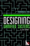 Gilbert, Sari - Designing Gamified Systems - Meaningful Play in Interactive Entertainment, Marketing and Education