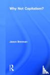 Brennan, Jason - Why Not Capitalism? - Not Capitalism?