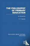 Dearden, R - The Philosophy of Primary Education (RLE Edu K) - An Introduction